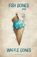 Fish Bones And Waffle Cones