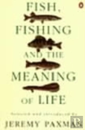 Fish, Fishing And The Meaning Of Life