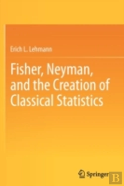 Bertrand.pt - Fisher, Neyman, And The Creation Of Classical Statistics