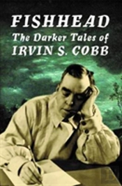 Fishhead: The Darker Tales Of Irvin. S. Cobb