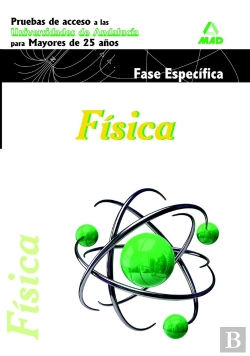 Bertrand.pt - Física. Pruebas De Acceso A La Universidad Para Mayores De 25 Años. Universidades De Andalucía. Fase