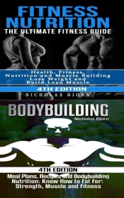 Fitness Nutrition & Bodybuilding: Fitness Nutrition: The Ultimate Fitness Guide & Bodybuilding: Meal Plans, Recipes And Bodybuilding Nutrition