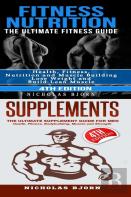 Fitness Nutrition & Supplements: Fitness Nutrition: The Ultimate Fitness Guide & Supplements: The Ultimate Supplement Guide For Men