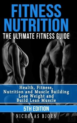 Bertrand.pt - Fitness Nutrition: The Ultimate Fitness Guide: Health, Fitness, Nutrition And Muscle Building - Lose Weight And Build Lean Muscle