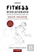 Fitness Revolucionario. Lecciones Ancestrales Para Una Salud Salvaje