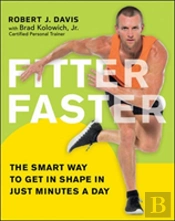 Fitter Faster: The Smart Way To Get In Shape In Just Minutes A Day