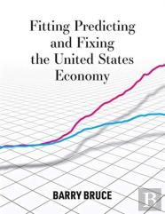 Fitting Predicting And Fixing The United States Economy