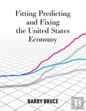 Fitting Predicting And Fixing The United States Economy