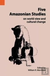Five Amazonian Studies On Worldview And Cultural Change