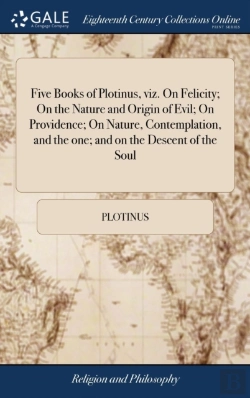 Bertrand.pt - Five Books Of Plotinus, Viz. On Felicity; On The Nature And Origin Of Evil; On Providence; On Nature, Contemplation, And The One; And On The Descent Of The Soul