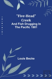 Five-Head Creek; And Fish Drugging In The Pacific 1901
