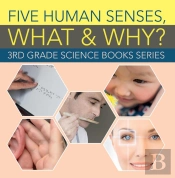 Five Human Senses, What & Why? : 3rd Grade Science Books Series