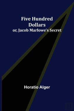 Bertrand.pt - Five Hundred Dollars; Or, Jacob Marlowe'S Secret