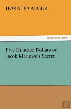 Bertrand.pt - Five Hundred Dollars Or, Jacob Marlowe'S Secret