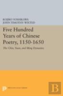 Five Hundred Years Of Chinese Poetry, 1150-1650