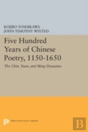 Five Hundred Years Of Chinese Poetry, 1150-1650