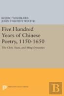 Five Hundred Years Of Chinese Poetry, 1150-1650