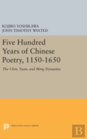 Five Hundred Years Of Chinese Poetry, 1150-1650