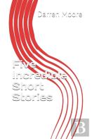 Five Incredible Short Stories
