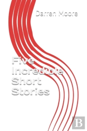 Five Incredible Short Stories