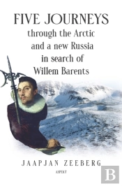 Five Journeys Through The Arctic And A New Russia In Search Of Willem Barents