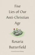 Five Lies Of Our Anti-Christian Age