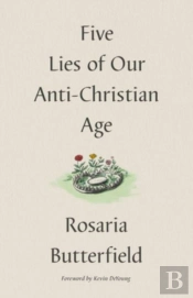 Five Lies Of Our Anti-Christian Age