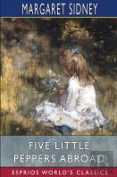 Five Little Peppers Abroad (Esprios Classics)