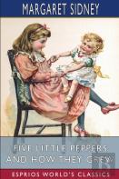 Five Little Peppers And How They Grew (Esprios Classics)