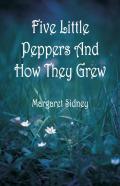 Five Little Peppers And How They Grew