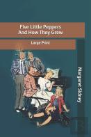 Five Little Peppers And How They Grew