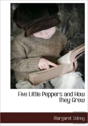 Five Little Peppers And How They Grew