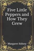Five Little Peppers And How They Grew