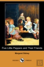 Five Little Peppers And Their Friends (Dodo Press)