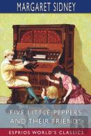 Five Little Peppers And Their Friends (Esprios Classics)