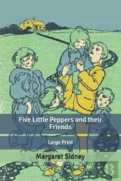 Five Little Peppers And Their Friends