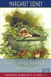 Five Little Peppers Grown Up (Esprios Classics)
