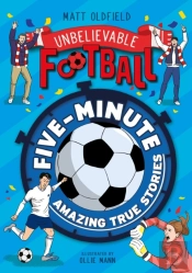 Five-Minute Amazing True Football Stories