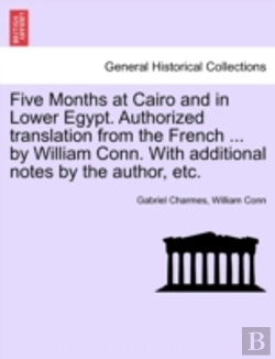 Bertrand.pt - Five Months At Cairo And In Lower Egypt. Authorized Translation From The French ... By William Conn. With Additional Notes By The Author, Etc.