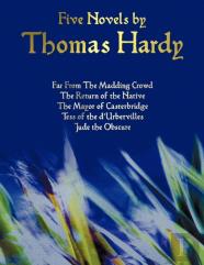 Five Novels By Thomas Hardy - Far From The Madding Crowd, The Return Of The Native, The Mayor Of Casterbridge, Tess Of The D'Urbervilles, Jude The Obscure (Complete And Unabridged)