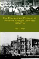 Five Principals And Presidents Of Northern Michigan University 1899-1959