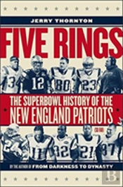 Five Rings - The Super Bowl History Of The New England Patriots (So Far)