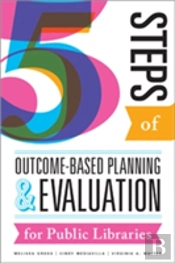 Five Steps Of Outcome-Based Planning And Evaluation For Public Libraries