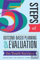 Five Steps Of Outcome-Based Planning & Evaluation For Youth Services