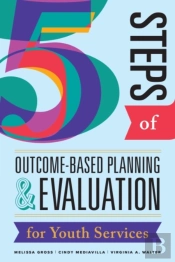 Five Steps Of Outcome-Based Planning & Evaluation For Youth Services