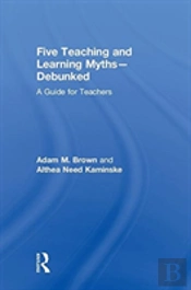 Five Teaching And Learning Mythsâ€”Debunked