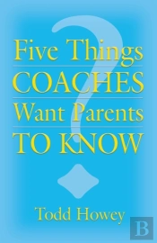 Five Things Coaches Want Parents To Know