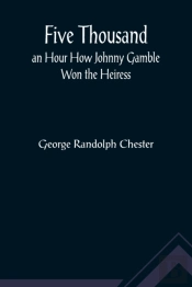 Five Thousand An Hour How Johnny Gamble Won The Heiress