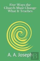 Five Ways The Church Must Change What It Teaches