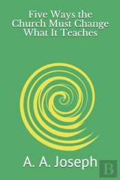 Five Ways The Church Must Change What It Teaches